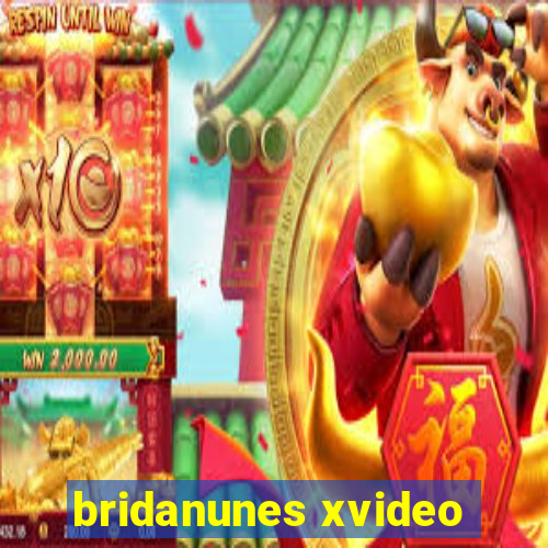 bridanunes xvideo